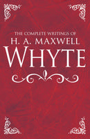 Complete Writings Of H A Maxwell Whyte