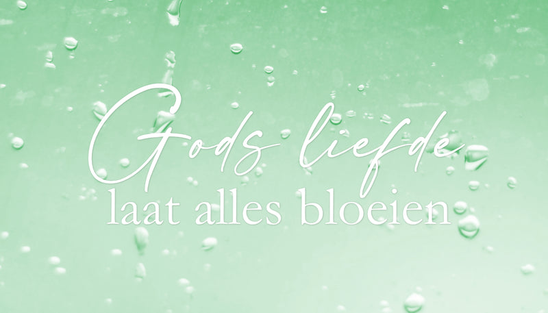 Gods liefde laat alles bloeien