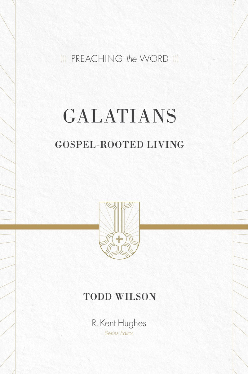 Galatians: Gospel-Rooted Living (Preaching The Word)