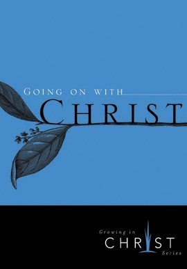 Going On With Christ (Growing In Christ)