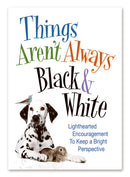 Things Aren't Always Black & White