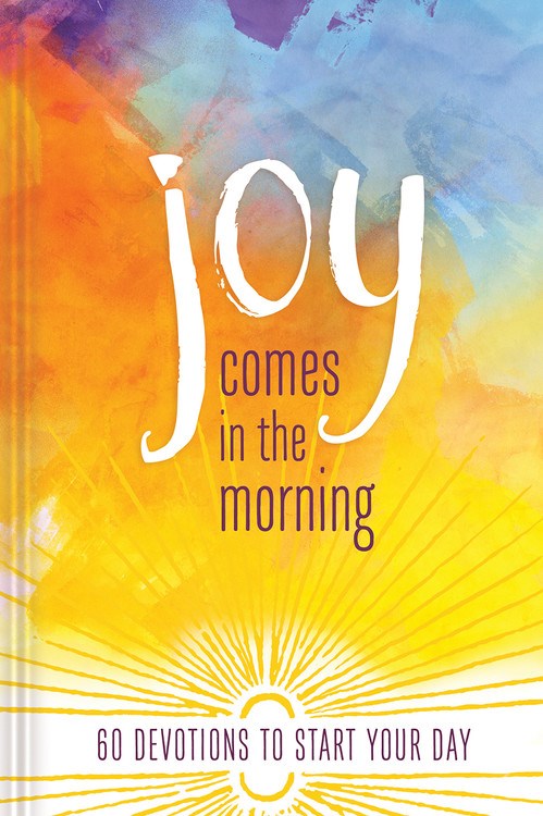 Joy Comes In The Morning: 60 Devotions