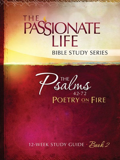Psalms 42-72: Poetry On Fire (Book 2) (The Passionate Life Bible Study Series)