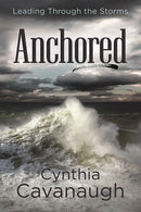 Anchored: Leading Through The Storms 