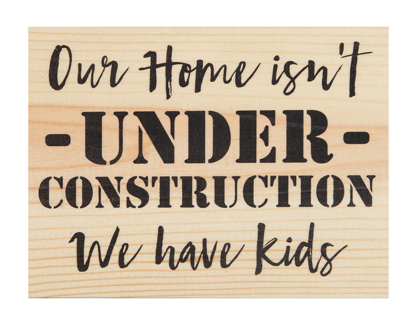 Our home isn't under construction