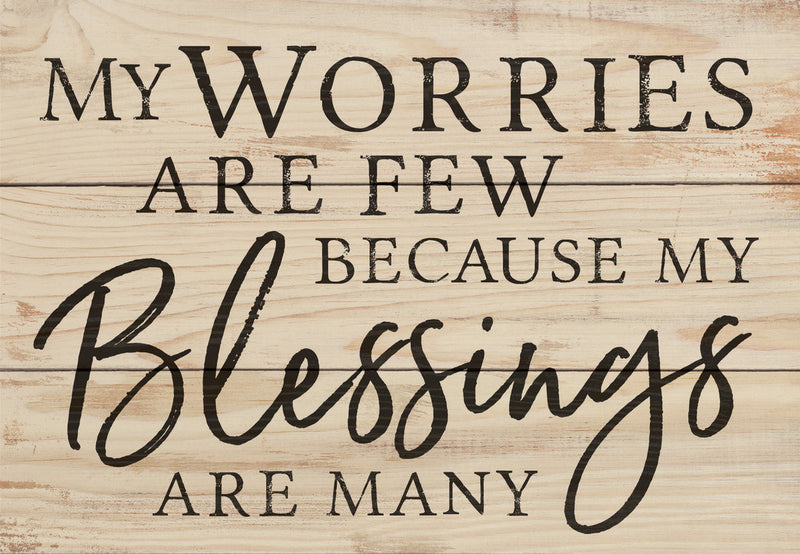 My worries are few because my blessings