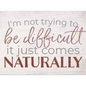 I'm not trying to be difficult