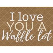 I love you a waffle lot