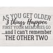 As you get older 3 things happen