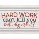 Hard work can't kill you but why risk it