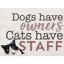Dogs have owners cats have staff