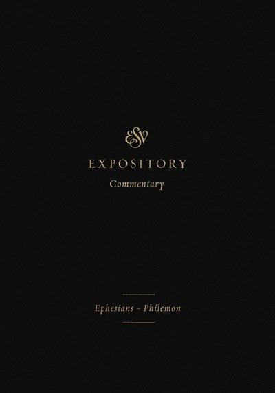 ESV Expository Commentary: Ephesians-Philemon (Volume 11)