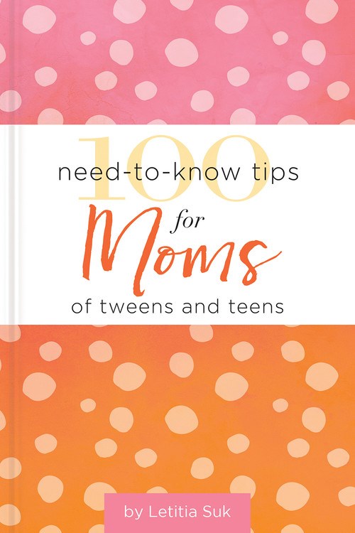 100 Need-To-Know Tips For Moms For Tweens And Teens