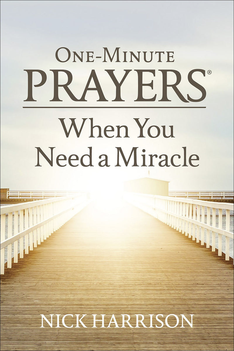 One-Minute Prayers® When You Need A Miracle