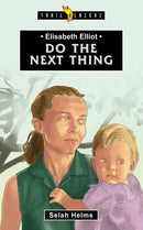 Elisabeth Elliot: Do The Next Thing (Trail Blazers)