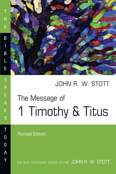 The Message Of 1 Timothy & Titus (The Bible Speaks Today) (Revised)
