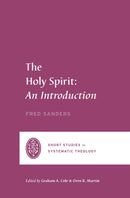 The Holy Spirit: An Introduction (Short Studies In Systematic Theology) (Oct 2023)