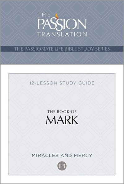 The Book Of Mark (The Passionate Life Bible Study Series)