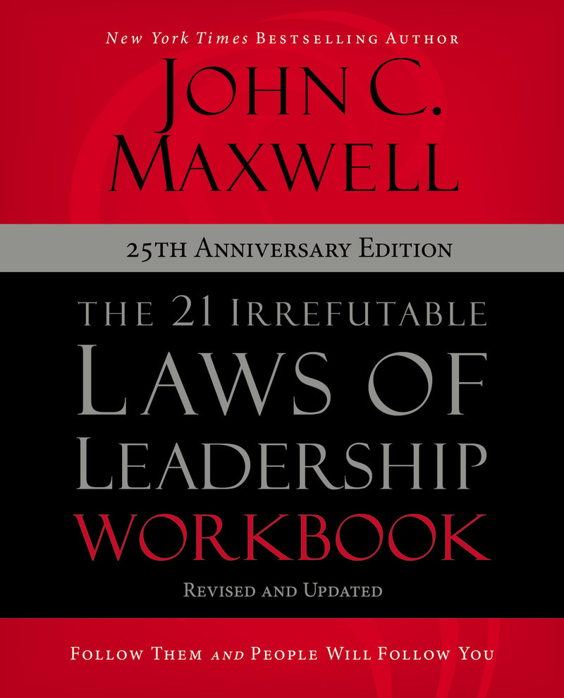 The 21 Irrefutable Laws Of Leadership Workbook (25th Anniversary Edition)