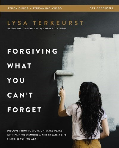 Forgiving What You Can't Forget Bible Study Guide Plus Streaming Video