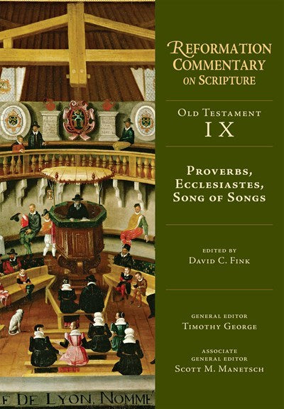 Proverbs  Ecclesiastes  Song Of Songs (Reformation Commentary On Scripture)