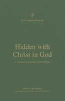 Hidden With Christ In God (New Testament Theology)