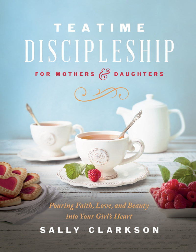 Teatime Discipleship For Mothers And Daughters (Strict Street Date=October 10  2023)