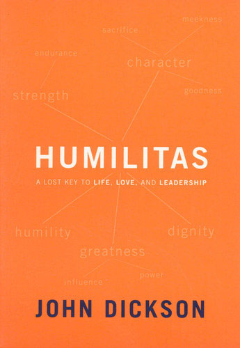 Humilitas: A Lost Key to Life, Love and