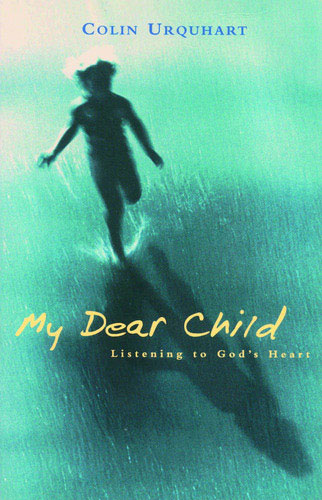 My Dear Child - Listening to God's Heart