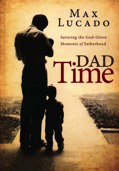 Dad Time: Savoring the God Given Moments