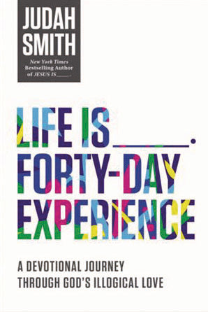 Life Is _____ Forty-Day Experience