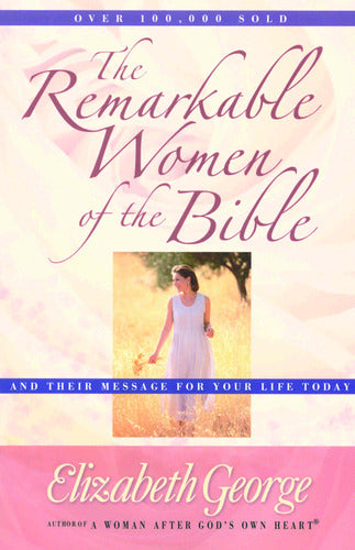 The Remarkable Women Of The Bible