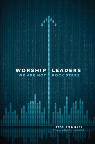 Worship Leaders: We Are Not Rock Stars