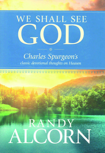 We Shall See God: Spurgeon's Classic Dev