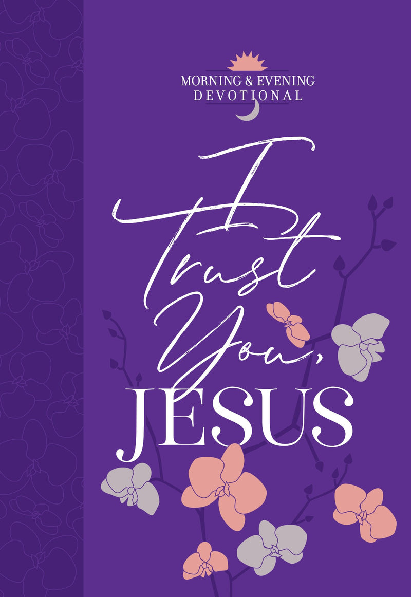 I Trust You  Jesus (Morning & Evening Devotional)