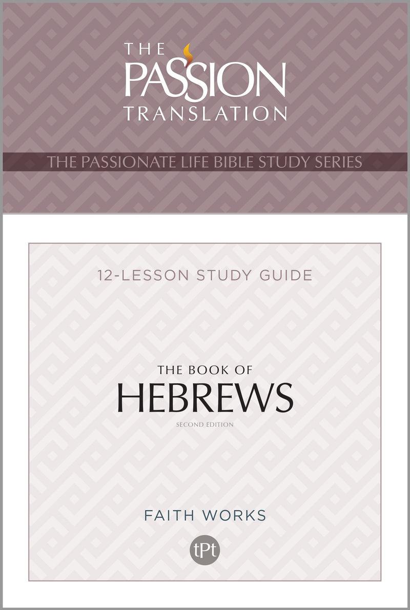 The Book Of Hebrews (The Passionate Life Bible Study Series)