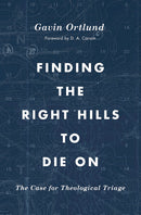 Finding The Right Hills To Die On (Gospel Coalition)