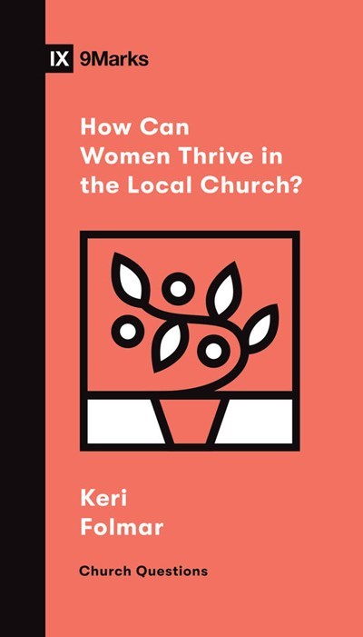 How Can Women Thrive In The Local Church? (9Marks Church Questions)