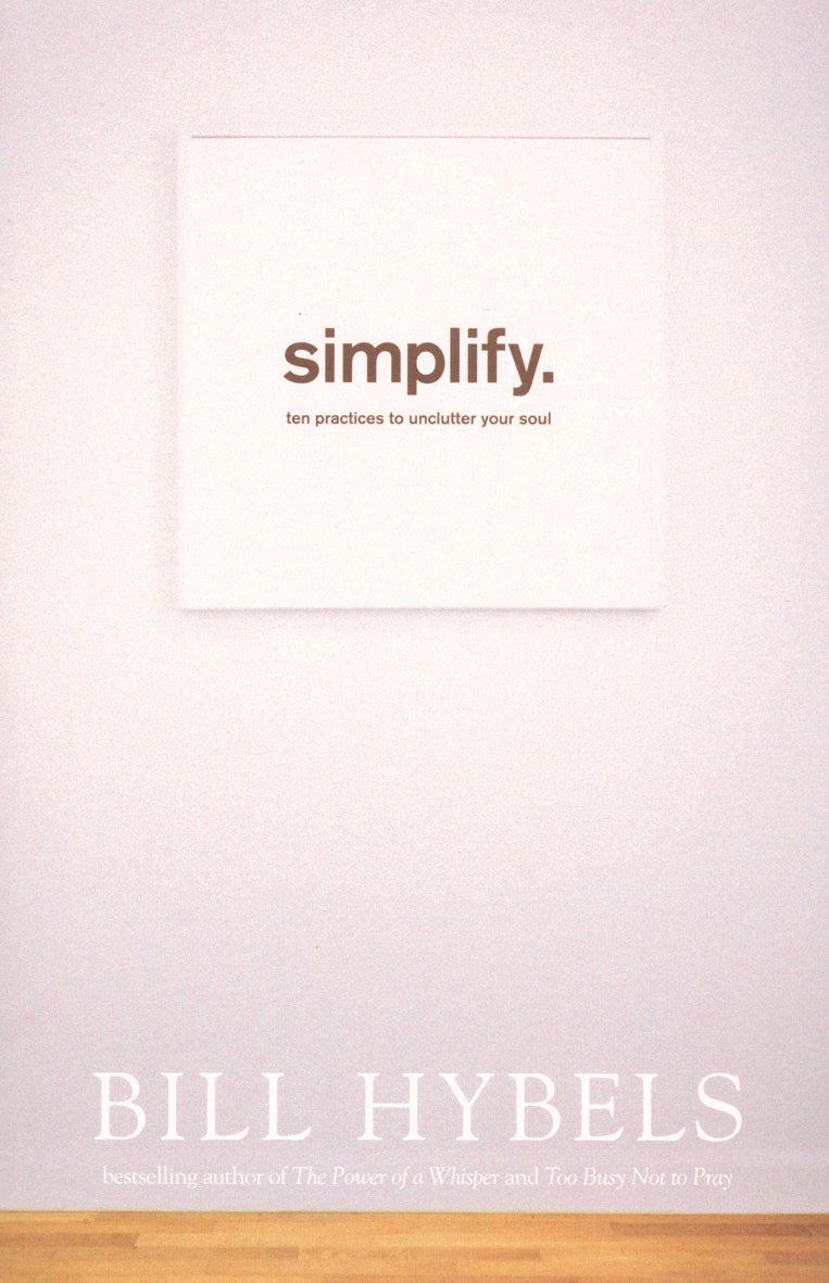 Simplify: Ten Practices to Unclutter You