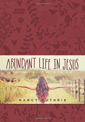 Abundant Life in Jesus: Devotions for Ev