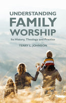 Understanding Family Worship (January 2022)