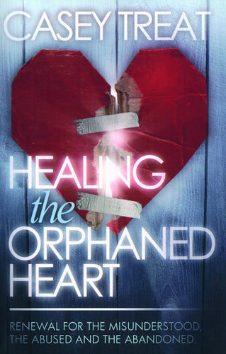 Healing the Orphaned Heart: Renewal for