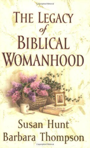 The Legacy of Biblical Womanhood