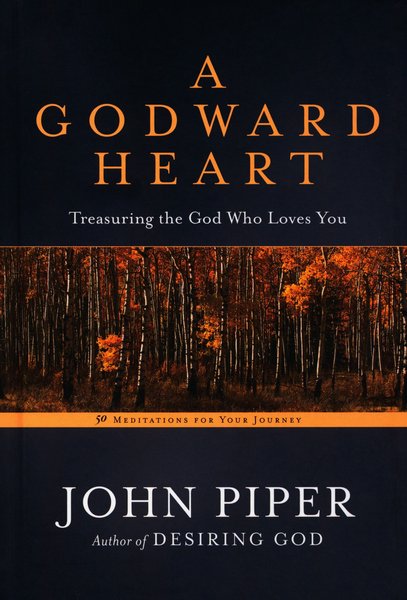 A Godward Heart: Treasuring the God Who