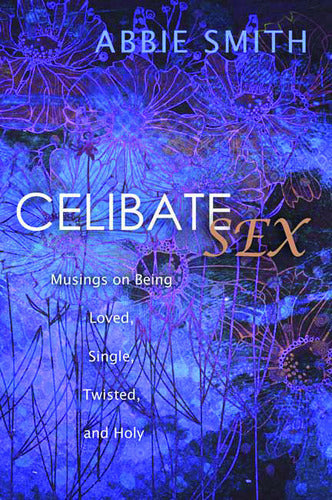 Celibate Sex: Musings on Being Loved, Si