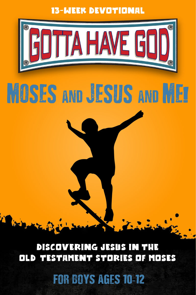 Moses And Jesus And Me! For Boys Ages 10-12 (Gotta Have God)