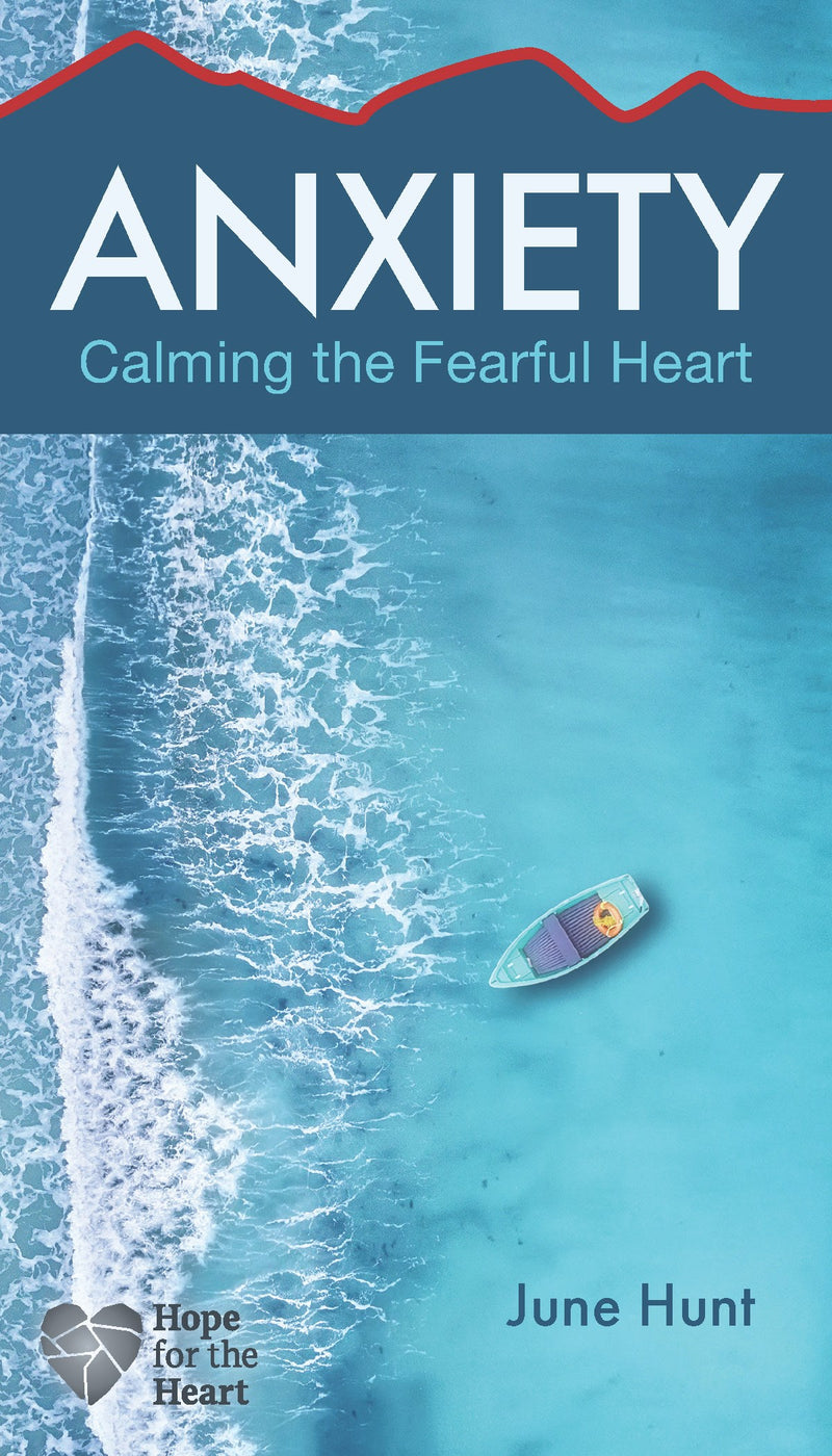 Anxiety: Calming The Fearful Heart (Hope For The Heart)