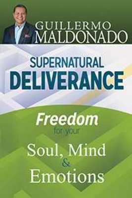 Supernatural Deliverance: Freedom For Yo