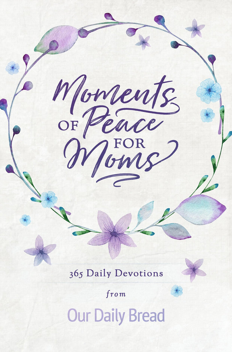 Moments Of Peace For Moms (Our Daily Bread)