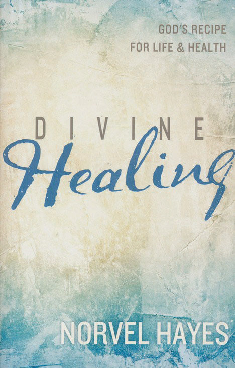 Divine Healing: God's Recipe for Life &